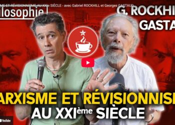 MARXISME ET RÉVISIONNISME AU XXIe SIÈCLE – avec Gabriel ROCKHILL et Georges GASTAUD