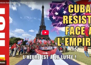 Cuba résiste face à l’Empire ! L’heure est à la lutte !