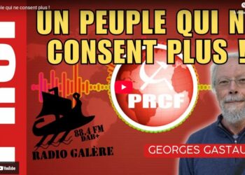 Un peuple qui ne consent plus ! l’entretien de Georges Gastaud avec Comaguer sur Radio Galère