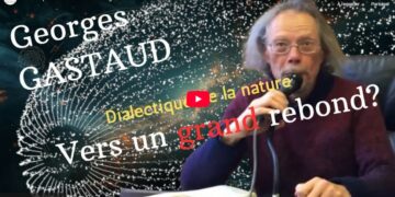 Dialectique le grand rebond : Pour un nouveau grand récit zététique, ouvert et militant  [ Georges Gastaud – vidéo ]