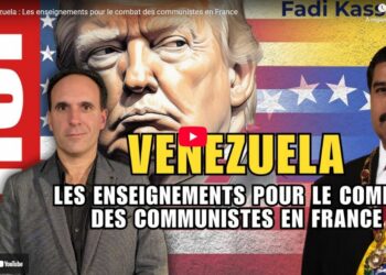 Venezuela : Les enseignements pour le combat des communistes en France [Vidéo par Fadi Kassem ]