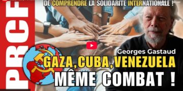 Gaza, Cuba, Venezuela, c&rsquo;est le même combat – [Vidéo Georges Gastaud]