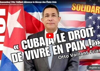Cuba a le droit de vivre en paix ! – la parole à l&rsquo;ambassadeur de Cuba en France Otto Vaillant [ #StopBlocus #CubaNoEstaSola ]