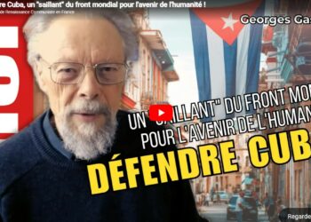 Défendre Cuba, un « saillant » du front mondial pour l&rsquo;avenir de l&rsquo;humanité ! – par Georges Gastaud [vidéo]
