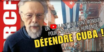 Défendre Cuba, un « saillant » du front mondial pour l&rsquo;avenir de l&rsquo;humanité ! – par Georges Gastaud [vidéo]