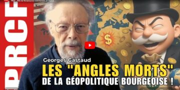 Les « angles morts » de la géopolitique bourgeoise – par Georges Gastaud