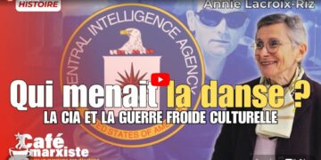LA CIA ET LA GUERRE CULTURELLE – avec Annie Lacroix-Riz