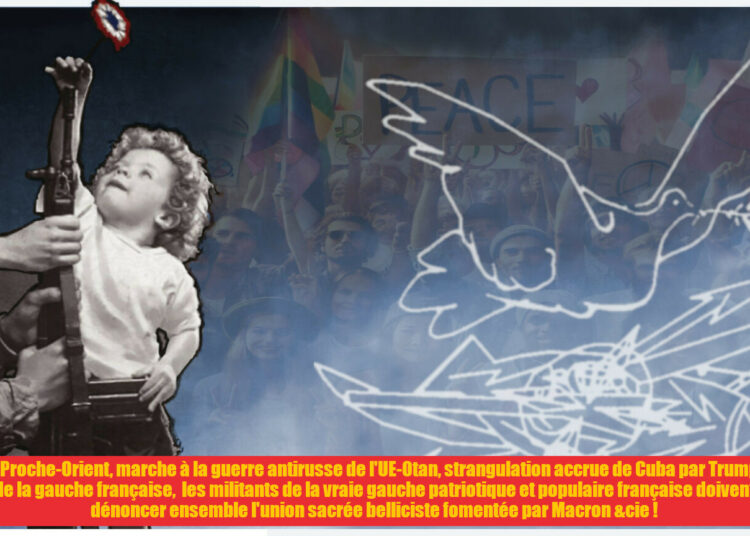 Etranglement de Cuba, situation au proche Orient, escalade de la guerre de l’UE OTAN contre la Russie, errements de la gauche française : dénoncer ensemble l’union sacrée pour la guerre de Macron &cie !